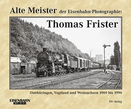 Abbildung von Alte Meister der Eisenbahn-Photographie: Thomas Frister | 1. Auflage | 2018 | beck-shop.de
