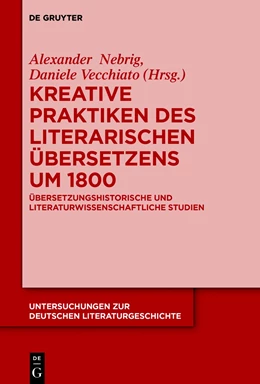 Abbildung von Nebrig / Vecchiato | Kreative Praktiken des literarischen Übersetzens um 1800 | 1. Auflage | 2018 | 152 | beck-shop.de