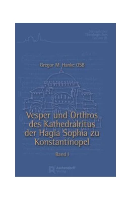 Abbildung von Hanke | Vesper und Orthros des Kathedralritus der Hagia Sophia zu Konstantinopel | 1. Auflage | 2018 | 21 | beck-shop.de