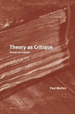 Abbildung von Mattick | Theory as Critique: Essays on <i>Capital</i> | 1. Auflage | 2018 | 161 | beck-shop.de