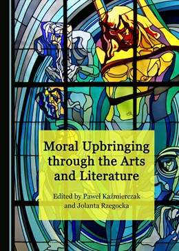 Abbildung von Kazmierczak / Rzegocka | Moral Upbringing through Arts and Literature | 1. Auflage | 2018 | beck-shop.de