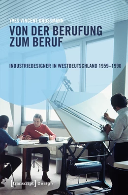 Abbildung von Grossmann | Von der Berufung zum Beruf: Industriedesigner in Westdeutschland 1959-1990 | 1. Auflage | 2018 | beck-shop.de