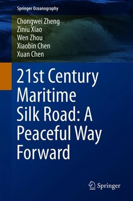 Abbildung von Zheng / Xiao | 21st Century Maritime Silk Road: A Peaceful Way Forward | 1. Auflage | 2018 | beck-shop.de