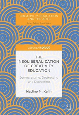 Abbildung von Kalin | The Neoliberalization of Creativity Education | 1. Auflage | 2018 | beck-shop.de