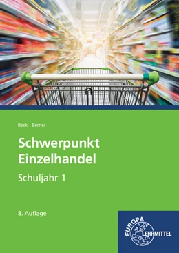 Abbildung von Beck / Berner | Schwerpunkt Einzelhandel Schuljahr 1 - Lernfelder 1-5, 11, 15 | 8. Auflage | 2018 | beck-shop.de
