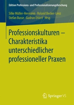 Abbildung von Müller-Hermann / Becker-Lenz | Professionskulturen - Charakteristika unterschiedlicher professioneller Praxen | 1. Auflage | 2017 | beck-shop.de