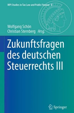 Abbildung von Schön / Sternberg | Zukunftsfragen des deutschen Steuerrechts III | 1. Auflage | 2018 | beck-shop.de