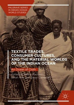 Abbildung von Machado / Fee | Textile Trades, Consumer Cultures, and the Material Worlds of the Indian Ocean | 1. Auflage | 2018 | beck-shop.de