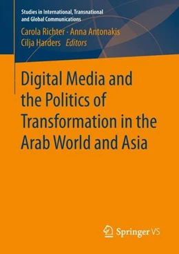 Abbildung von Richter / Antonakis | Digital Media and the Politics of Transformation in the Arab World and Asia | 1. Auflage | 2018 | beck-shop.de