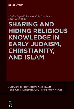 Abbildung von Popovic / Roig Lanzillotta | Sharing and Hiding Religious Knowledge in Early Judaism, Christianity, and Islam | 1. Auflage | 2018 | beck-shop.de