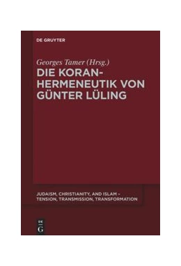 Abbildung von Tamer | Die Koranhermeneutik von Günter Lüling | 1. Auflage | 2018 | beck-shop.de