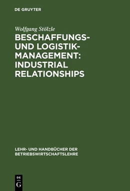 Abbildung von Stölzle | Beschaffungs- und Logistik-Management: Industrial Relationships | 1. Auflage | 2018 | beck-shop.de
