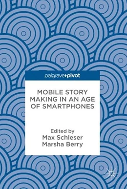 Abbildung von Schleser / Berry | Mobile Story Making in an Age of Smartphones | 1. Auflage | 2018 | beck-shop.de