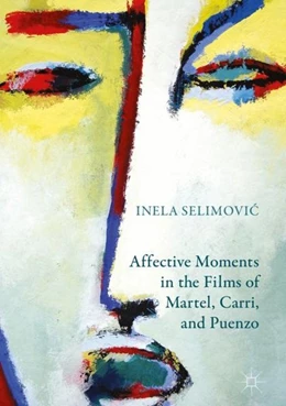 Abbildung von Selimovic | Affective Moments in the Films of Martel, Carri, and Puenzo | 1. Auflage | 2018 | beck-shop.de