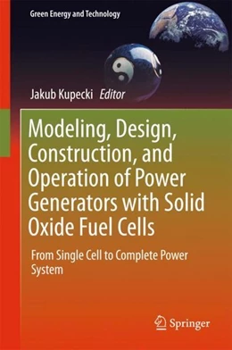 Abbildung von Kupecki | Modeling, Design, Construction, and Operation of Power Generators with Solid Oxide Fuel Cells | 1. Auflage | 2018 | beck-shop.de
