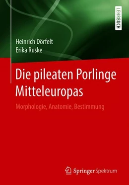 Abbildung von Dörfelt / Ruske | Die pileaten Porlinge Mitteleuropas | 1. Auflage | 2018 | beck-shop.de