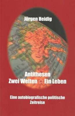 Abbildung von Heidig | Antithesen, Zwei Welten-Ein Leben | 1. Auflage | 2018 | beck-shop.de