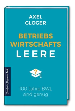 Abbildung von Gloger | BetriebswirtschaftsLEERE: 100 Jahre BWL sind genug | 2. Auflage | 2019 | beck-shop.de