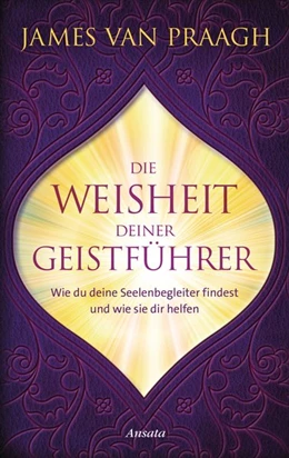 Abbildung von Praagh | Die Weisheit deiner Geistführer | 1. Auflage | 2018 | beck-shop.de