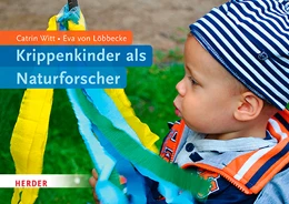 Abbildung von Witt / Löbbecke | Krippenkinder als Naturforscher | 1. Auflage | 2018 | beck-shop.de