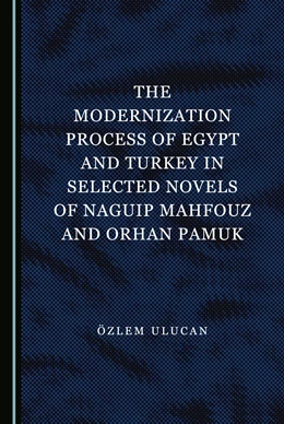 Abbildung von The Modernization Process of Egypt and Turkey in Selected Novels of Naguip Mahfouz and Orhan Pamuk | 1. Auflage | 2018 | beck-shop.de