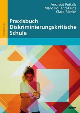 Abbildung von Foitzik / Holland-Cunz | Praxisbuch Diskriminierungskritische Schule | 1. Auflage | 2018 | beck-shop.de