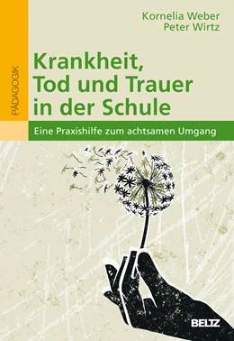 Abbildung von Weber / Wirtz | Krankheit, Tod und Trauer in der Schule | 1. Auflage | 2018 | beck-shop.de