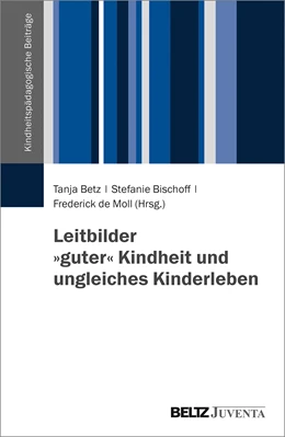 Abbildung von Betz / Bischoff-Pabst | Leitbilder »guter« Kindheit und ungleiches Kinderleben | 1. Auflage | 2020 | beck-shop.de