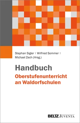 Abbildung von Sigler / Sommer | Handbuch Oberstufenunterricht an Waldorfschulen | 1. Auflage | 2018 | beck-shop.de