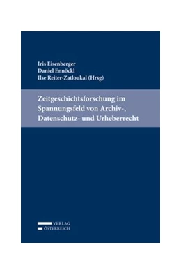 Abbildung von Eisenberger / Ennöckl | Zeitgeschichtsforschung im Spannungsfeld von Archiv-, Datenschutz- und Urheberrecht | 1. Auflage | 2018 | beck-shop.de