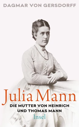 Abbildung von Gersdorff | Julia Mann, die Mutter von Heinrich und Thomas Mann | 1. Auflage | 2018 | beck-shop.de