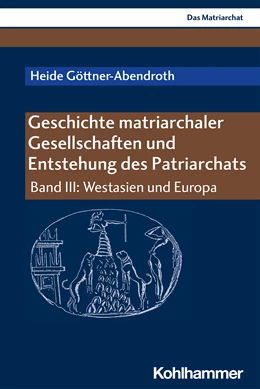 Abbildung von Göttner-Abendroth | Geschichte matriarchaler Gesellschaften und Entstehung des Patriarchats | 1. Auflage | 2019 | Bd III | beck-shop.de