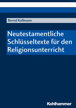 Abbildung von Kollmann | Neutestamentliche Schlüsseltexte für den Religionsunterricht | 1. Auflage | 2019 | beck-shop.de