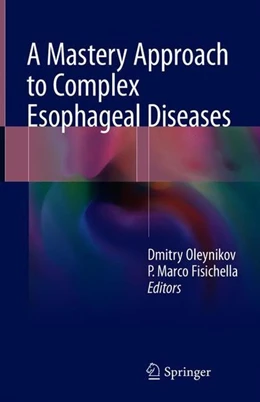 Abbildung von Oleynikov / Fisichella | A Mastery Approach to Complex Esophageal Diseases | 1. Auflage | 2018 | beck-shop.de