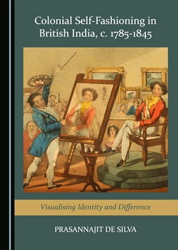 Abbildung von Colonial Self-Fashioning in British India, c. 1785-1845 | 1. Auflage | 2018 | beck-shop.de