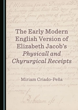Abbildung von The Early Modern English Version of Elizabeth Jacob’s Physicall and Chyrurgical Receipts | 1. Auflage | 2018 | beck-shop.de