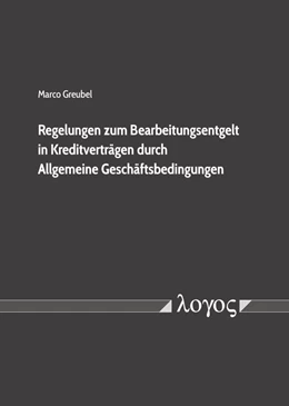 Abbildung von Greubel | Regelungen zum Bearbeitungsentgelt in Kreditverträgen durch Allgemeine Geschäftsbedingungen | 1. Auflage | 2018 | beck-shop.de
