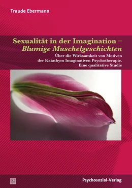 Abbildung von Ebermann | Sexualität in der Imagination – Blumige Muschelgeschichten | 1. Auflage | 2019 | beck-shop.de