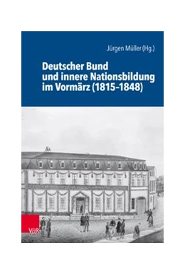 Abbildung von Müller | Deutscher Bund und innere Nationsbildung im Vormärz (1815-1848) | 1. Auflage | 2018 | beck-shop.de