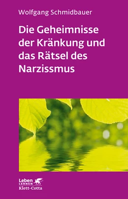 Abbildung von Schmidbauer | Die Geheimnisse der Kränkung und das Rätsel des Narzissmus (Leben Lernen, Bd. 303) | 3. Auflage | 2018 | beck-shop.de