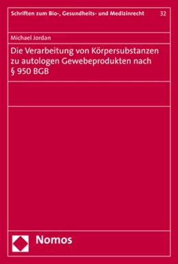 Abbildung von Jordan | Die Verarbeitung von Körpersubstanzen zu autologen Gewebeprodukten nach § 950 BGB | 1. Auflage | 2018 | beck-shop.de