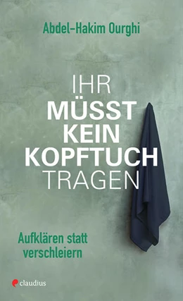 Abbildung von Ourghi | Ihr müsst kein Kopftuch tragen | 1. Auflage | 2018 | beck-shop.de