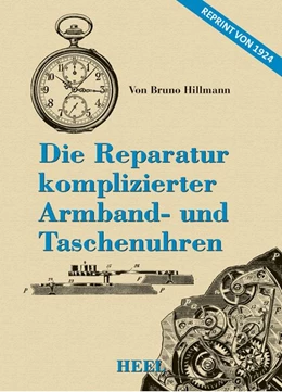 Abbildung von Hillmann / Stern | Die Reparatur komplizierter Armband- und Taschenuhren | 1. Auflage | 2018 | beck-shop.de