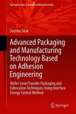 Abbildung von Seok | Advanced Packaging and Manufacturing Technology Based on Adhesion Engineering | 1. Auflage | 2018 | beck-shop.de