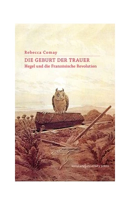 Abbildung von Comay | Die Geburt der Trauer | 1. Auflage | 2018 | beck-shop.de