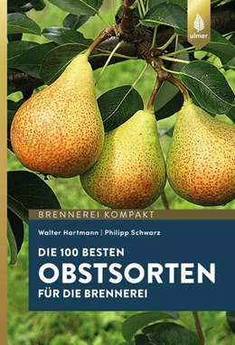 Abbildung von Hartmann / Schwarz | Die 100 besten Obstsorten für die Brennerei | 1. Auflage | 2018 | beck-shop.de