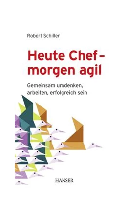Abbildung von Schiller | Heute Chef - morgen agil | 1. Auflage | 2018 | beck-shop.de