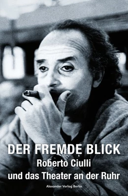 Abbildung von Tinius / Ciulli | Der fremde Blick - Roberto Ciulli und das Theater an der Ruhr | 1. Auflage | 2020 | beck-shop.de