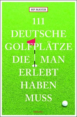 Abbildung von Mayer | 111 deutsche Golfplätze, die man erlebt haben muss | 1. Auflage | 2025 | beck-shop.de