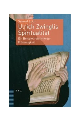 Abbildung von Lutz | Ulrich Zwinglis Spiritualität | 1. Auflage | 2018 | beck-shop.de